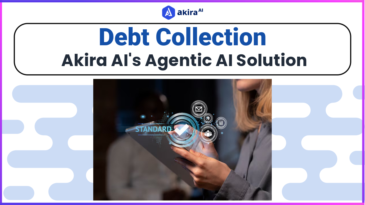 Revolutionize Debt Collection with Akira AI's Agentic AI Solution