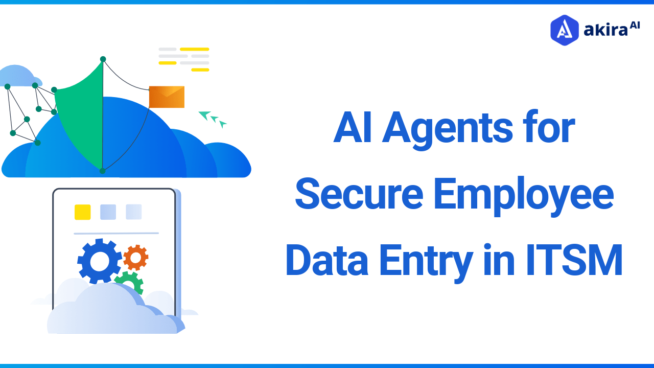 Why AI Agents Are Essential for Secure Employee Data Entry in ITSM