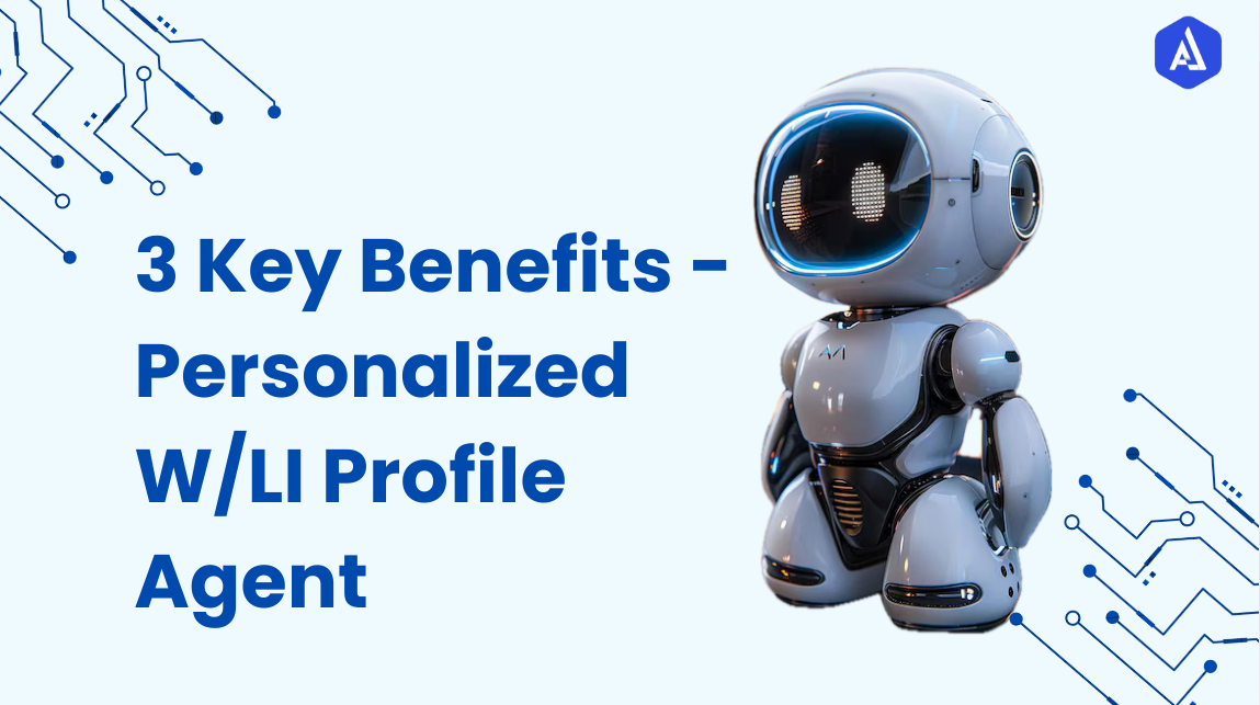 3 Key Benefits - Personalized W/LI Profile Agent