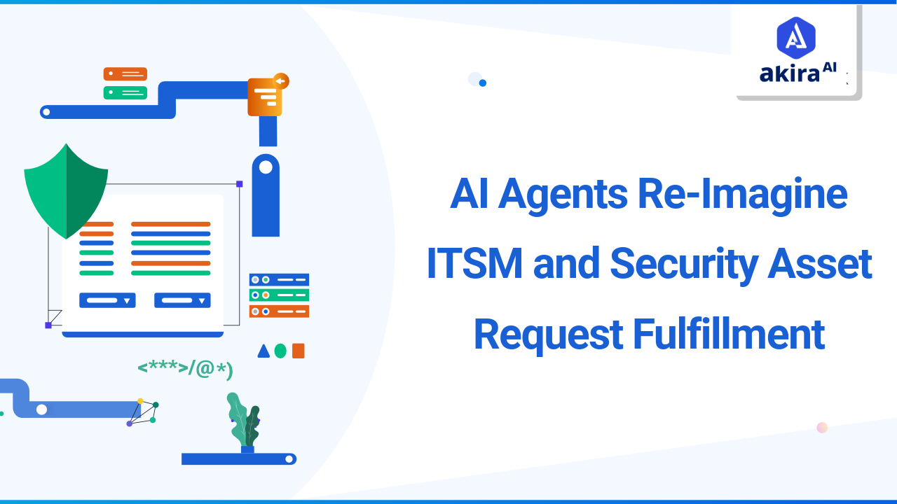 How AI Agents Re-Imagine ITSM and Security Asset Request Fulfillment