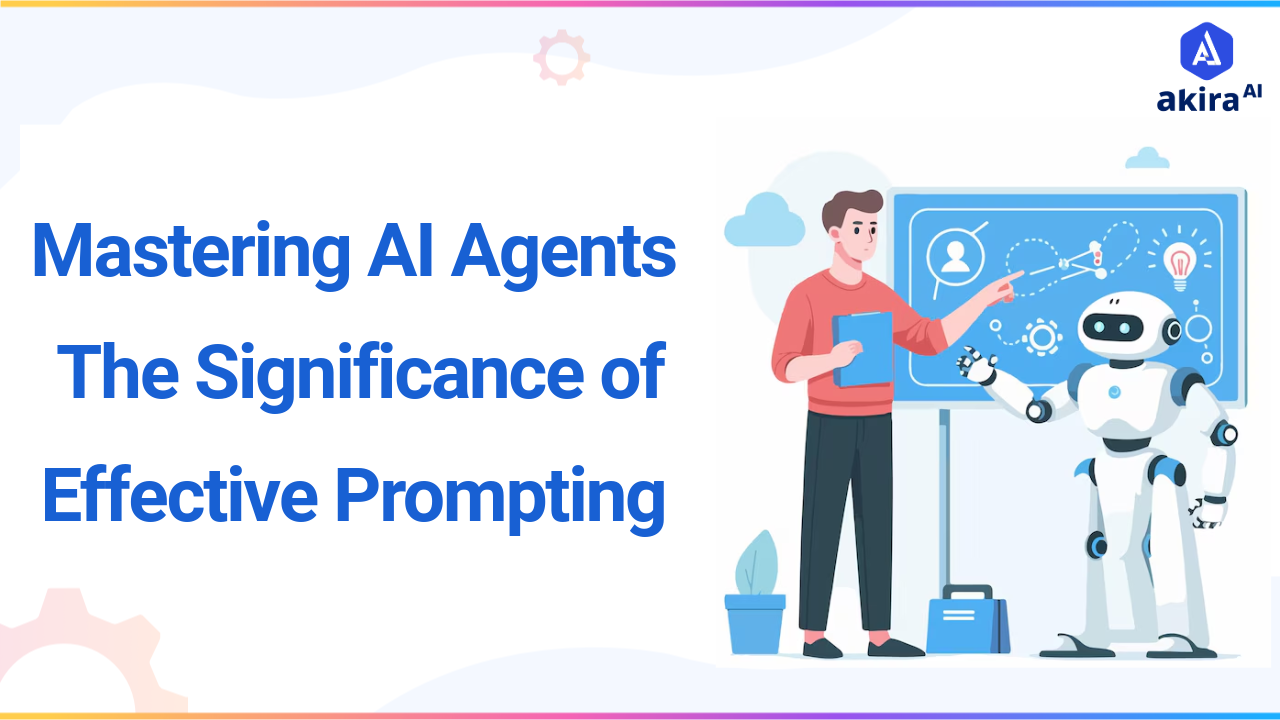 Mastering AI Agents: The Significance of Effective Prompting